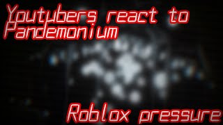 Youtubers react to Pandemonium from Roblox Pressure cursing [upl. by Eilojne993]