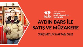 AYDIN BARS İLE SATIŞ VE MÜZAKERE  GİRİŞİMCİLİK HAFTASI ÖZEL [upl. by Nomled]