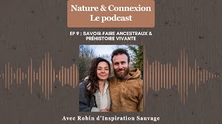 Ep 9  Savoirfaire ancestraux amp Préhistoire vivante  avec Robin dinspiration Sauvage [upl. by Tristas]