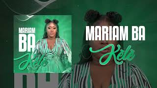 Mariam BA LAGARÉ  KÈLÈ audio officiel [upl. by Malloch97]