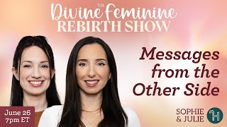 🪽 Messages from the Other Side • The Divine Feminine Rebirth Show with Julie amp Sophie [upl. by Jelsma]