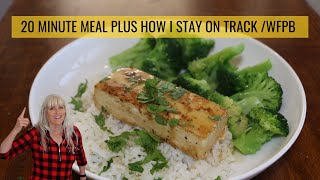 20 Minute Meal Plus How I Stay On Track WFPB [upl. by Lebana470]