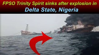 FPSO Trinity Spirit sinks after explosion in Delta State Nigeria [upl. by Ettenil]