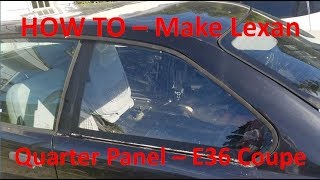 How I Made Lexan Rear Quarter Panel Windows  E36 Coupe [upl. by Emerej]