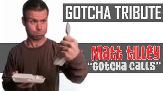 Matt Tilley  Gotcha Call Tribute [upl. by Akins504]