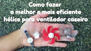 Como fazer a melhor e mais eficiente Hélice para ventilador caseiro [upl. by Eniretak78]