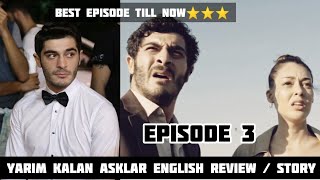 Yarim Kalan Asklar Review  Episode 3  English [upl. by Ahsilyt815]