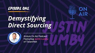 Atrium on Air  Episode 001 Demystifying Direct Sourcing with TalentNets Justin Lumby [upl. by Narret]