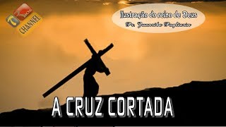 A cruz cortada  Ilustração do reino de Deus com Pr Juanribe Pagliarin [upl. by Jp]