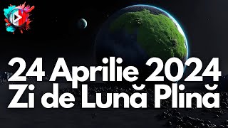 24 Aprilie 2024 Zi de Lună Plină  O Lună Plină de Aprilie foarte aglomerată [upl. by Snilloc]