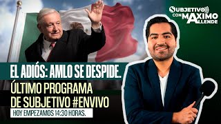 El adiós AMLO se despide Último programa de Subjetivo EnVivo [upl. by Whipple206]