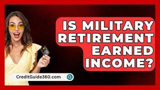 Is Military Retirement Earned Income  CreditGuide360com [upl. by Cordier458]