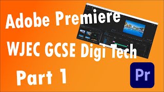 Adobe Premiere For GCSE Digital Technology Unit 3 Part 1 Adding Files [upl. by Fredelia]