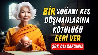 ŞAŞIRACAKSINIZ Bir soğanı kesin ve kötülüğü düşmanlarınıza geri gönderin  Budist öğretileri [upl. by Assirehc]