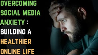 Overcoming Social Media Anxiety Building a Healthier Online Life  GAD  Anxiety Disorder [upl. by Marozik]