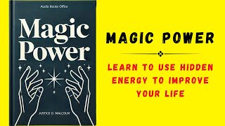 Magic Power Learn To Use Hidden Energy to Improve Your Life Audiobook [upl. by Halliday]