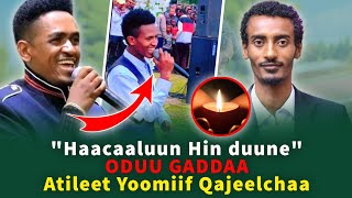 Haacaaluun Hin duune  ODUU GADDAA  Atileet Yoomiif Qajeelchaa [upl. by Avek]