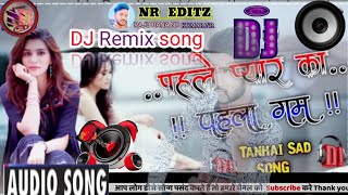 Pehla Pyar Ka Pehla Gum Very Sad Dj Remix Song RAJU RANA NR [upl. by Enajiram]