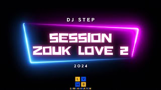 Session Mix ZOUK LOVE 2  2024  DJ STEP [upl. by Dola]