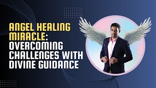 Angel Healing Miracle Overcoming Challenges with Divine Guidance  Nitin Mohan Lal [upl. by Silado]