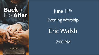 June 11th Tuesday Evening Worship  Eric Walsh [upl. by Lyrrehs]