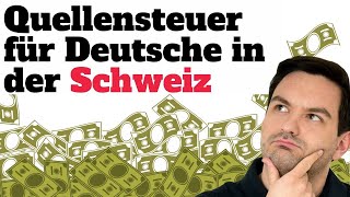 Quellensteuer in der Schweiz für Deutsche 💸🇨🇭  Auswanderluchs [upl. by Berardo810]