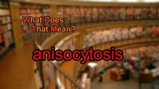 What does anisocytosis mean [upl. by Polky]