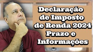 Declaração de Imposto de Renda 2024 Prazo e Informações [upl. by Oiralih808]