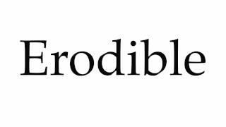 How to Pronounce Erodible [upl. by Ryon986]