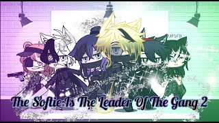 The Softie Is The Leader Of The Gang Part 2 GLMM  Original  GachaIbex [upl. by Aleyam]