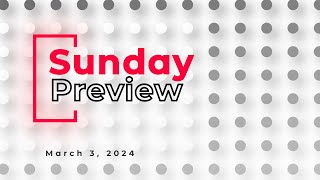 March 3 2024  Sunday Preview [upl. by Kenlay]