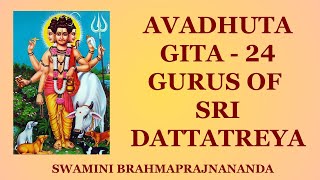 Avadhuta Gita  24 Gurus of Sri Dattatreya l Swamini Brahmaprajnananda [upl. by Nosrej206]