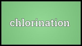 Chlorination Meaning [upl. by Ahseinad]