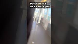 Stuck on an air train in sfo airport stuck airtrain sfo scary nervous shortsfeed shorts [upl. by Maiga787]