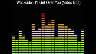 Wackside  Ill Get Over You Video Edit [upl. by Figueroa468]