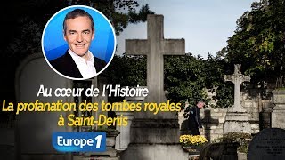 Au cœur de lhistoire La profanation des tombes royales à SaintDenis Franck Ferrand [upl. by Judson]