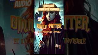 Nouveauté Harry Potter  Livre audio quot Ginny potter et la marque de linvisiblequot fanfiction [upl. by Riha509]