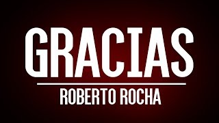 Gracias  Roberto Rocha [upl. by Olatha]