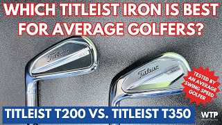 TITLEIST T200 VS TITLEIST T350  Which Titleist Iron Is Best For Average Golfers [upl. by Daeriam223]