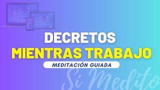 Decretos mientras trabajo  Meditar  Meditación Guiada 125 [upl. by Ploch345]