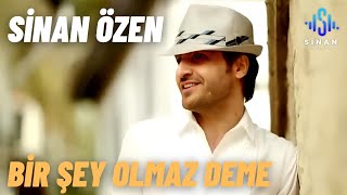 Sinan Özen  Bir Şey Olmaz Deme  Official Video [upl. by Halyahs641]