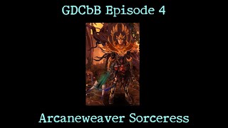 GDCbB Episode 4 Arcaneweaver Sorceress Grim Dawn build guide [upl. by Hnah295]