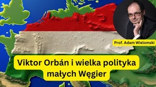 Viktor Orban i wielka polityka małych Węgier  prof Adam Wielomski [upl. by Naic]