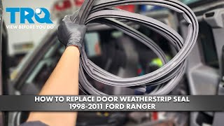 How to Replace Door Weatherstrip Seal 19982011 Ford Ranger [upl. by Therine]