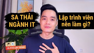 Làn sóng sa thải nhân sự IT và Lập Trình Viên nên làm gì  TrungQuanDev  Cà Phê Lập Trình ☕️ [upl. by Sille]