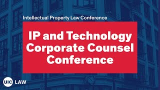 Intellectual Property amp Tech Corporate Counsel Conference  UIC Law [upl. by Nollek]