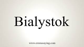 How To Pronounce Bialystok [upl. by Arta]