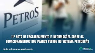 11ª Nota de esclarecimento e informações sobre equacionamentos dos Planos Petros do Sistema Petros [upl. by Skolnik]