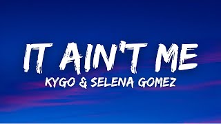 Kygo amp Selena Gomez  It Aint Me Lyrics [upl. by Eneluj]