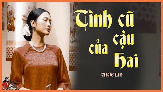 Oan trái chuyện vợ và tình cũ của cậu Hai TÌNH CŨ CỦA CẬU HAI TRÚC LIN KÊNH CÔ TRINH [upl. by Enrak]